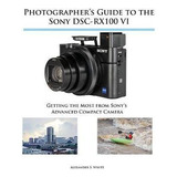 Libro Photographer's Guide To The Sony Dsc-rx100 Vi : Get...
