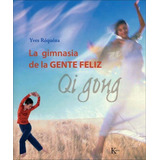 Qi Gong . La Gimnasia De La Gente Feliz