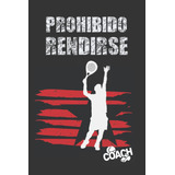 Libro: Prohibido Rendirse: Cuaderno De Pádel | Lleva Un De Y