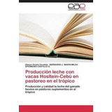 Libro Produccion Leche Con Vacas Hosltein-cebu En Pastore...