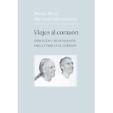 Viajes Al Corazon : Ejercicios Y Meditaciones Para Entrar En