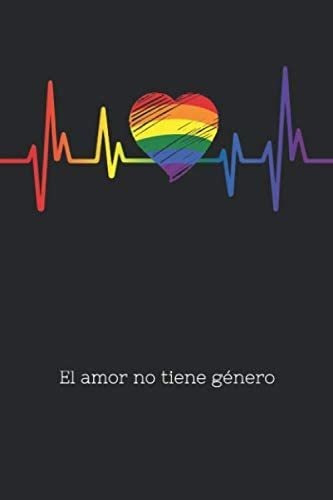 Libro: El Amor No Tiene Género: Este Cuaderno Lineado Es Un