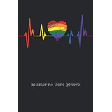 Libro: El Amor No Tiene Género: Este Cuaderno Lineado Es Un
