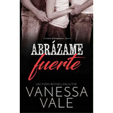 Abrazame Fuerte : Letra Grande, De Vanessa Vale. Editorial Bridger Media, Tapa Blanda En Español