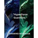 Libro:  Hyperforce Guardians. : Drawing Notebook