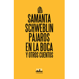 Pájaros En La Boca Y Otros Cuentos, De Schweblin, Samanta. Serie De Nuevo Editorial Almadía, Tapa Blanda En Español, 2021