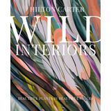 Wild Interiors : Beautiful Plants In Beautiful Spaces - H...