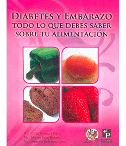Diabetes Y Embarazo Todo Lo Que Debes Saber Sobre Tu Alimentación, De Otilia Perichart Perera. Editorial Prado, Tapa Blanda En Español, 2012