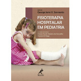 Fisioterapia Hospitalar Em Pediatria, De Sarmento, George Jerre V.. Editora Manole, Capa Mole, Edição 1ª Edição - 2017 Em Português