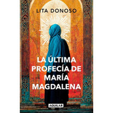 Libro La Última Profecía De María Magdalena Donoso Aguilar