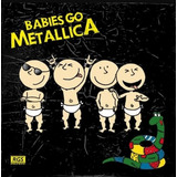 Babies Go Metallica - Babies Go (cd)