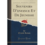 Souvenirs Denfance Et De Jeunesse (classic Reprint)