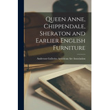 Libro Queen Anne, Chippendale, Sheraton And Earlier Engli...