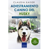 Libro: Adiestramiento Canino Del Husky: Adiestramiento Canin