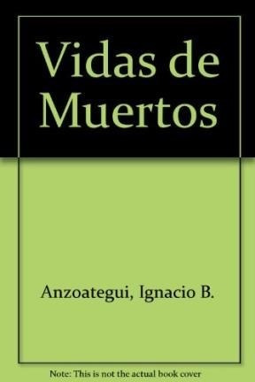 Vida De Muertos - Anzoategui Ignacio (libro)