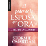 Poder De La Esposa Que Ora, El: Libro De Oraciones, De Stormie Omartian. Editorial Unilit En Español