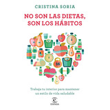 No Son Las Dietas, Son Los Hãâ¡bitos, De Soria, Cristina. Editorial Espasa, Tapa Blanda En Español