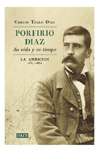 Porfirio Diaz: Su Vida Y Su Tiempo Ii