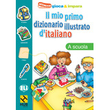 Hub Il Mio Primo Dizionario Illustrato D'italiano:a Scuola