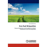 Eco-fuel Briquettes, De Pilusa Tsietsi Jefrey. Editorial Lap Lambert Academic Publishing, Tapa Blanda En Inglés