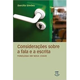 Livro Considerações Sobre A Fala E A Escrita Fonologia Em Nova Chave - Darcilia Simões [2006]