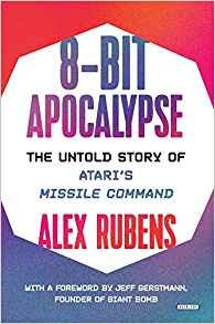 8bit Apocalypse The Untold Story Of Ataris Missile Command