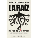 La Raíz (de Todos Los Males), De Alconada Mon, Hugo. Editorial Planeta, Tapa Blanda En Español, 2018