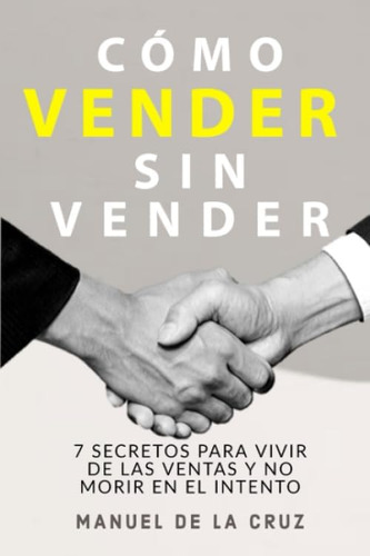 Libro: Cómo Vender Sin Vender: 7 Secretos Para Vivir De Las