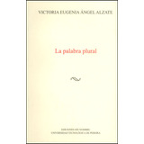 La Palabra Plural, De Victoria Eugenia Ángel Alzate. Editorial U. Tecnológica De Pereira, Tapa Blanda, Edición 2013 En Español