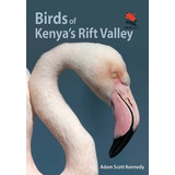 Birds Of Kenya's Rift Valley - Adam Scott Kennedy