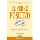 El Perro Positivo, De Gordon, Jon. Editorial Empresa Activa En Español