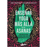 Libro Enseñar Yoga Más Allá De Las Asanas. Guía Práctica Par