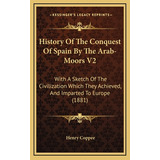 Libro History Of The Conquest Of Spain By The Arab-moors ...