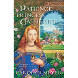 Patience, Princess Catherine, De Carolyn Meyer. Editorial Cengage Learning Inc, Tapa Blanda En Inglés