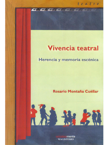 Vivencia Teatral. Herencia Y Memoria Escénica, De Rosario Montaña Cuéllar. Serie 9582007935, Vol. 1. Editorial Cooperativa Editorial Magisterio, Tapa Blanda, Edición 2005 En Español, 2005