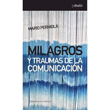 Milagros Y Traumas De La Comunicacion, De Mario Perniola. Editorial Amorrortu Editores, Tapa Blanda, Edición 2010 En Español