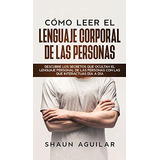 Como Leer El Lenguaje Corporal De Las Personas: Descubre Los