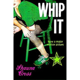 Whip It (film Tie-in), De Shauna Cross. Editorial Palgrave Usa, Tapa Blanda En Inglés