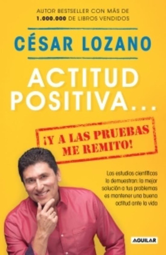 Actitud Positiva... ¡y A Las Pruebas Me Remito! César Lozano