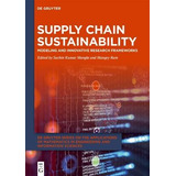 Supply Chain Sustainability : Modeling And Innovative Res...