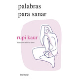 Palabras Para Sanar, De Rupi Kaur., Vol. 1. Editorial Seix Barral, Tapa Blanda, Edición 1 En Español, 2023