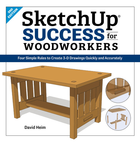 Sketchup Success For Woodworkers: Four Simple Rules To Creat