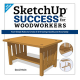 Sketchup Success For Woodworkers: Four Simple Rules To Creat