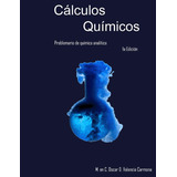 Cálculos Químicos: Problemario De Química Analítica, De Oscar D Valencia Carmona. Editorial Independiente, Tapa Blanda En Español, 2020
