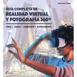 Guia Completa De Realidad Virtual Y Fotografia 360º 
