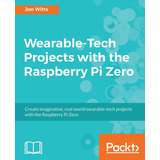 Libro:  Wearable Projects With Raspberry Pi Zero