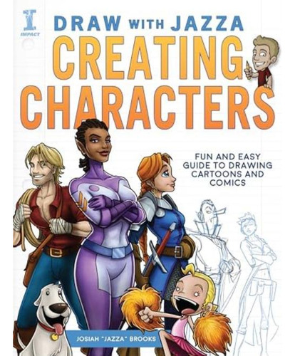 Draw With Jazza - Creating Characters: Fun And Easy Guide To Drawing Cartoons And Comics, De Brooks, Josiah. Editorial Impact Books, Tapa Blanda En Inglés