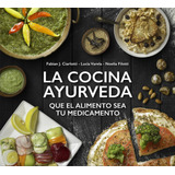 Cocina Ayurveda, La - Que El Alimento Sea Tu Medicamento - C