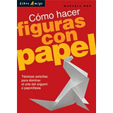 Figuras Con Papel Como Hacer . Libro Amigo