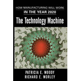 Libro The Technology Machine : How Manufacturing Will Wor...